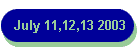 July 11,12,13 2003