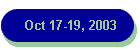 Oct 17-19, 2003